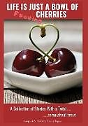 Kartonierter Einband Life Is Just A Bowl Of Cherries von Bowl Of Cherries Authors
