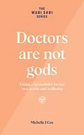 E-Book (epub) Doctors Are Not Gods - Taking Responsibility for Our Own Health and Wellbeing (The Wabi Sabi Series) von Michelle J Cox