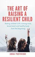 E-Book (epub) The Art of Raising a Resilient Child von Anna C Partridge