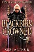 E-Book (epub) Blackbird Crowned (The Witch King's Crown, #3) von Keri Arthur