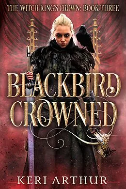 E-Book (epub) Blackbird Crowned (The Witch King's Crown, #3) von Keri Arthur