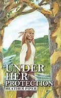 E-Book (epub) Under Her Protection von Heather P Piper