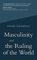 E-Book (epub) Masculinity and the Ruling of the World von Denise Thompson