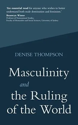 E-Book (epub) Masculinity and the Ruling of the World von Denise Thompson