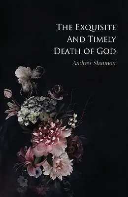 E-Book (epub) The Exquisite And Timely Death Of God von Andrew Shannon