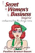 E-Book (epub) Secret Womens Business Lingerie : Confessions from the Change rooms. A lingerie Memoir von Pauline Kramer-Saxon