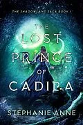 E-Book (epub) The Lost Prince of Cadira (Shadowland Saga, #1) von Stephanie Anne