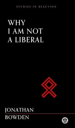 E-Book (epub) Why I Am Not a Liberal - Imperium Press (Studies in Reaction) von Jonathan Bowden