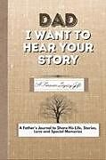 Kartonierter Einband Dad, I Want To Hear Your Story von The Life Graduate Publishing Group