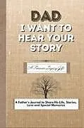 Kartonierter Einband Dad, I Want To Hear Your Story von The Life Graduate Publishing Group