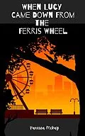 E-Book (epub) When Lucy Came Down From The Ferris Wheel von Vanessa McKay