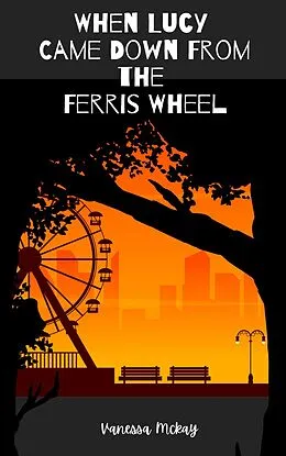 E-Book (epub) When Lucy Came Down From The Ferris Wheel von Vanessa McKay