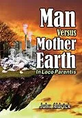 E-Book (epub) Man Versus Mother Earth von John M Aldrick