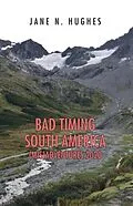 E-Book (epub) BAD TIMING SOUTH AMERICA (MIS)ADVENTURES 2020 von Jane N. Hughes