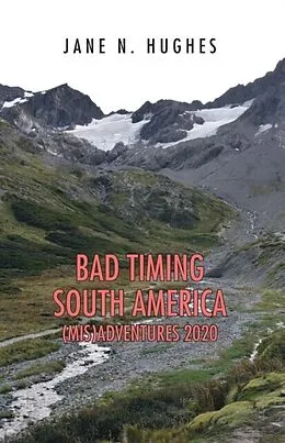 E-Book (epub) BAD TIMING SOUTH AMERICA (MIS)ADVENTURES 2020 von Jane N. Hughes
