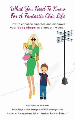 E-Book (epub) What you need to know for a Fantastic Chic life. Subtitled, How to enhance embrace and empower your body shape as a modern woman von Christina Kilmister