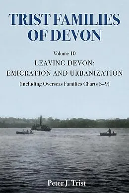 E-Book (epub) Trist Families of Devon: Volume 10 Leaving Devon: Emigration and Urbanization von Peter J Trist