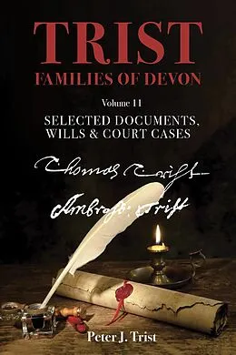 E-Book (epub) Trist Families of Devon: Volume 11 Selected Documents, Wills & Court Cases von Peter Trist