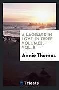 Couverture cartonnée A Laggard in Love. In Three Volumes. Vol. II de Annie Thomas