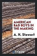 Couverture cartonnée American Bad Boys in the Making de A. H. Stewart