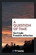 Kartonierter Einband A Question of Time von Gertrude Franklin Atherton