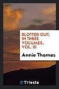 Couverture cartonnée Blotted out, in Three Volumes, Vol. III de Annie Thomas
