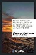 Couverture cartonnée Public document No. 12. Report of the attorney general for the year ending January 15, 1902 de Massachusetts Attorney General's Office