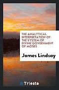 Couverture cartonnée The analytical interpretation of the system of divine government of Moses de James Lindsay