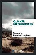 Kartonierter Einband Quaker strongholds von Caroline Emelia Stephen