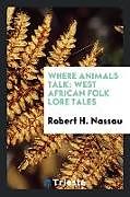 Kartonierter Einband Where animals talk von Robert H. Nassau