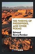 Couverture cartonnée The finding of Pheidippides, and other poems de Edward Henry Pember