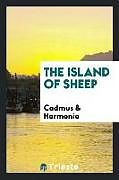 Kartonierter Einband The island of sheep von Cadmus, Harmonia