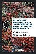 Kartonierter Einband Heliographic positions of sun-spots observed at Hamilton College from 1860-1870 von C. H. F. Peters, Edwin B. Frost