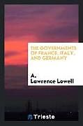 Kartonierter Einband The governments of France, Italy, and Germany von A. Lawrence Lowell