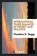 Kartonierter Einband International trade balance in theory and practice von Theodore H. Boggs