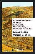 Kartonierter Einband Modern sermons by world scholars, Volume VIII, Radford to Selbie von Robert Scott, William C. Stiles
