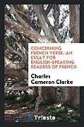 Kartonierter Einband Concerning French Verse von Charles Cameron Clarke