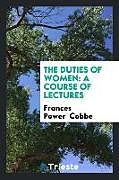 Kartonierter Einband The Duties of Women von Frances Power Cobbe