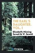 Couverture cartonnée The Earl's Daughter. Vol. I de Elizabeth Missing Sewell, W. Sewell