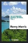Kartonierter Einband The Governors-General of India, Vol. I von Henry Morris