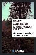 Kartonierter Einband Henry Morris von American Sunday-School Union