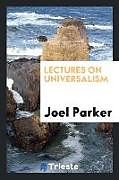 Kartonierter Einband Lectures on Universalism von Joel Parker