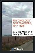 Kartonierter Einband Psychology for Teachers, pp. 1-238 von C. Lloyd Morgan, Henry W. Jameson
