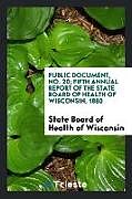 Couverture cartonnée Public Document, No. 20; Fifth Annual Report of the State Board of Health of Wisconsin, 1880 de State Board of Health of Wisconsin