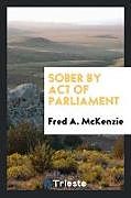 Kartonierter Einband Sober by act of Parliament von Fred A. Mckenzie