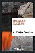 Kartonierter Einband The Star-Gazers von A. Carter Goodloe
