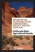 Kartonierter Einband Report of the California State Agricultural Society; For the Year 1910 von California State Agricultural Society