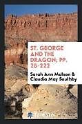 Couverture cartonnée St. George and the Dragon; pp. 25-222 de Sarah Ann Matson, Claudia May Southby