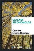 Kartonierter Einband Quaker Strongholds von Caroline Emelia Stephen