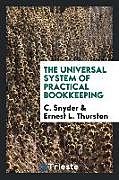 Kartonierter Einband The Universal System of Practical Bookkeeping von C. Snyder, Ernest L. Thurston